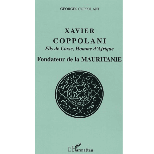 Xavier Coppolani Fils de Corse, Homme d’Afrique Fondateur de la Mauritanie