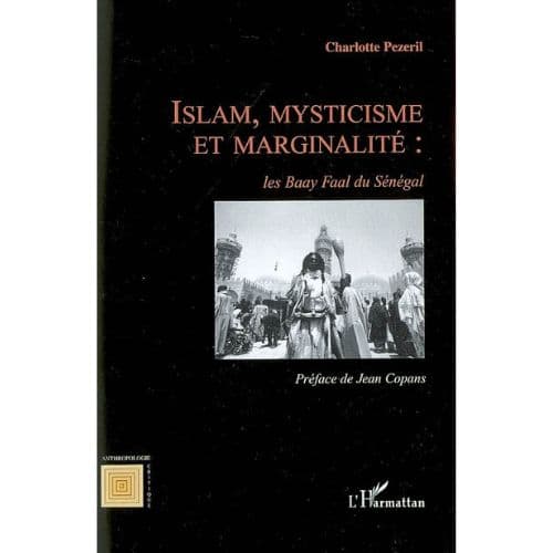 Islam, Mysticisme Et Marginalité : Les Baay Faal Du Sénégal