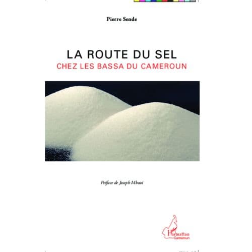 La Route Du Sel : Chez Les Bassa Du Cameroun