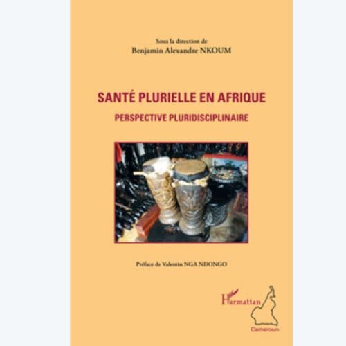 Santé Plurielle En Afrique: Perspective Pluridisciplinaire