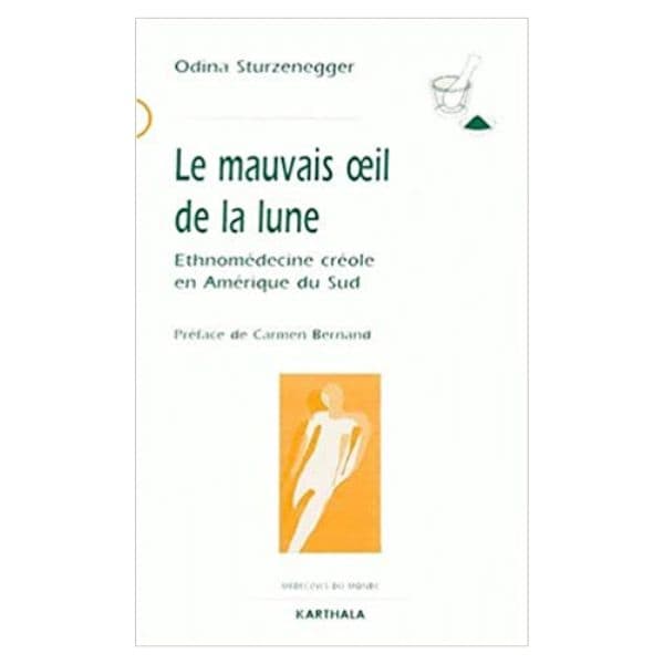 Le Mauvais Oeil De La Lune : Ethnomédecine Créole En Amérique Du Sud